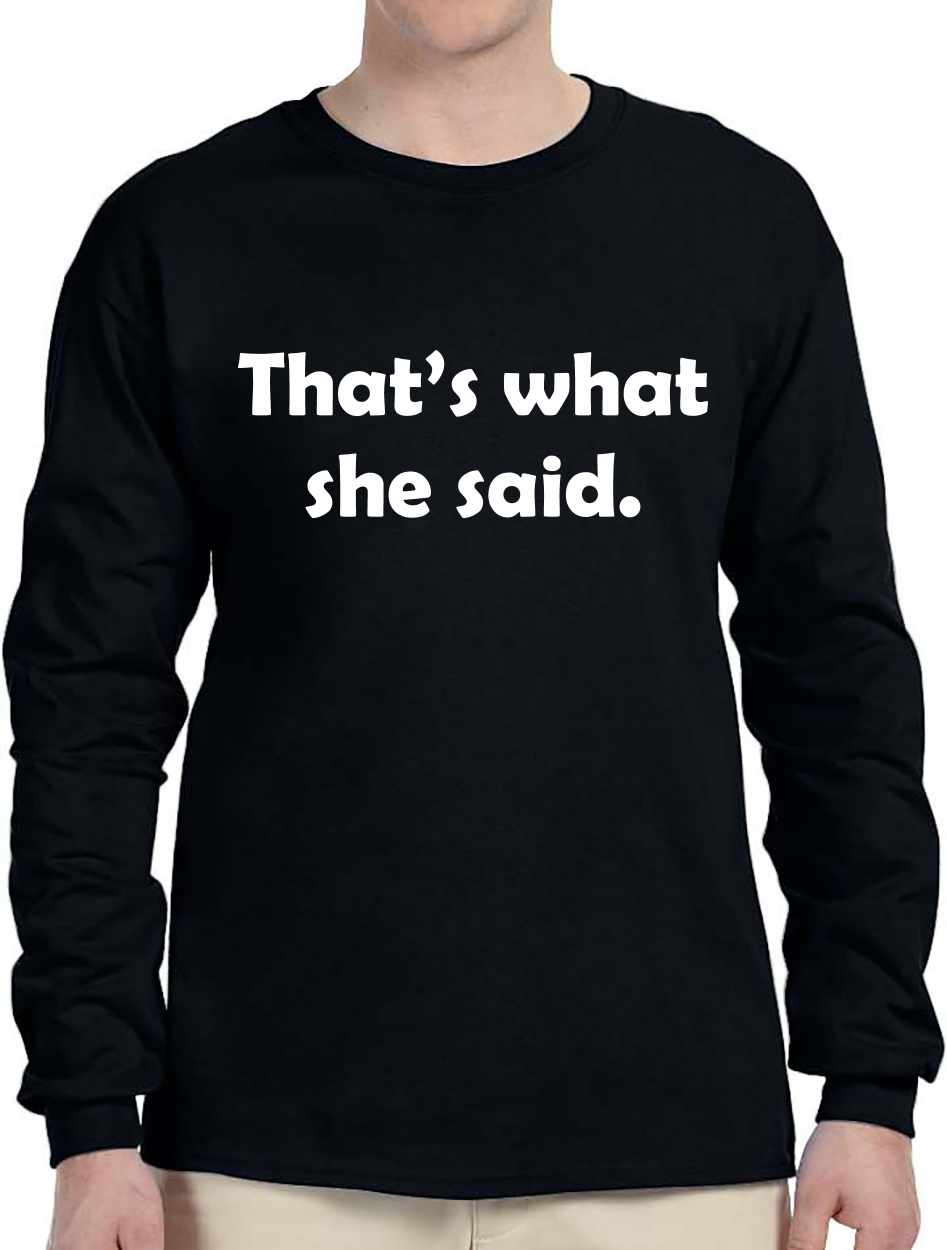 That's What She Said Long Sleeve (#475-3)