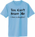 You Can't Scare Me, I have a Daughter Adult T-Shirt (#489-1)