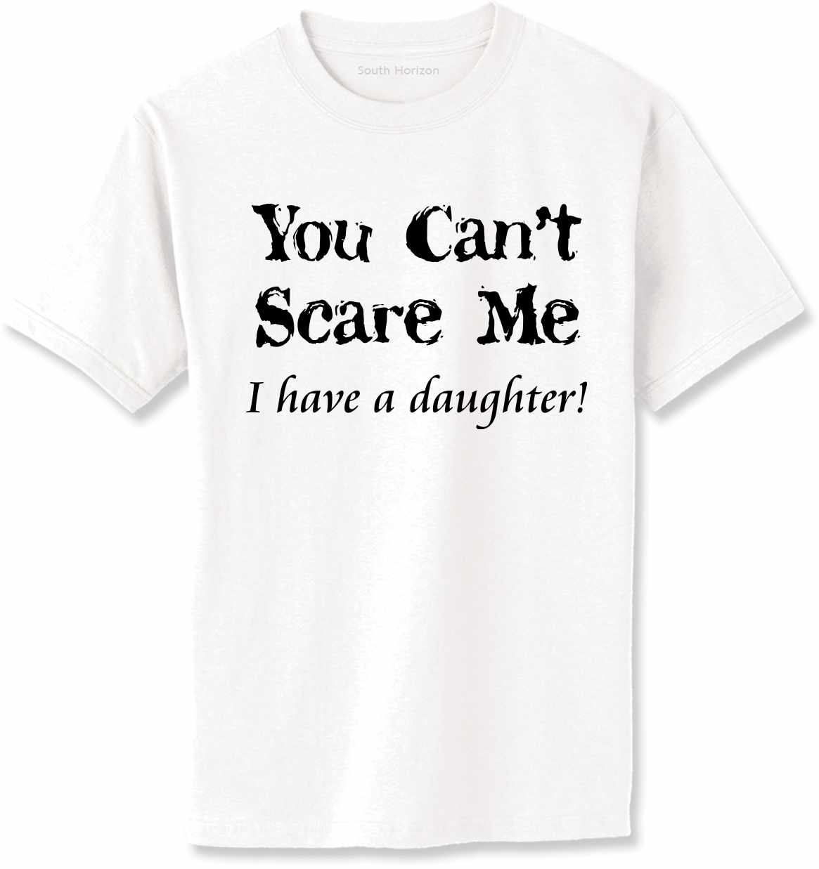 You Can't Scare Me, I have a Daughter Adult T-Shirt (#489-1)