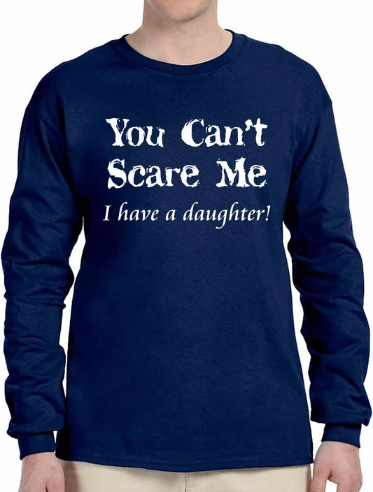 You Can't Scare Me, I have a Daughter Long Sleeve