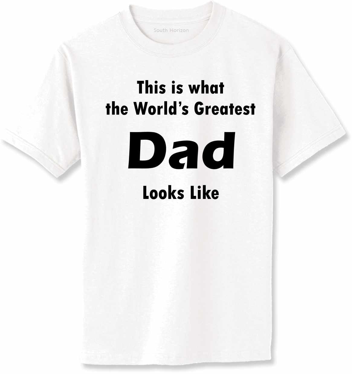 This is what the World's Greatest Dad Looks Like Adult T-Shirt (#490-1)