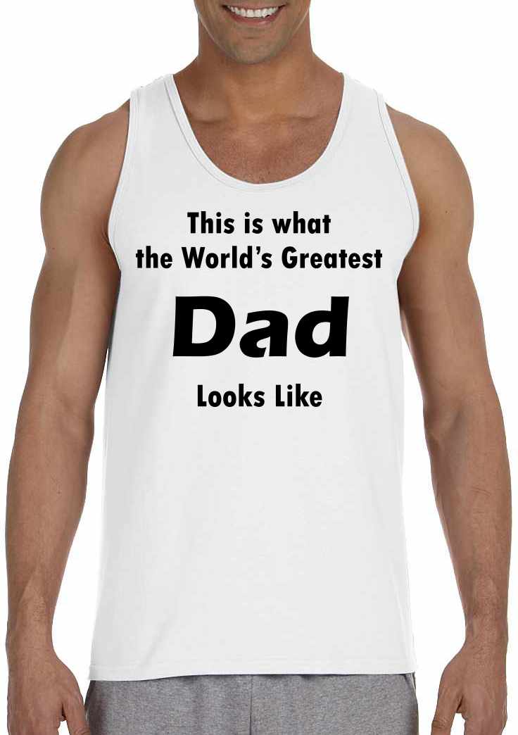 This is what the World's Greatest Dad Looks Like on Mens Tank Top (#490-5)