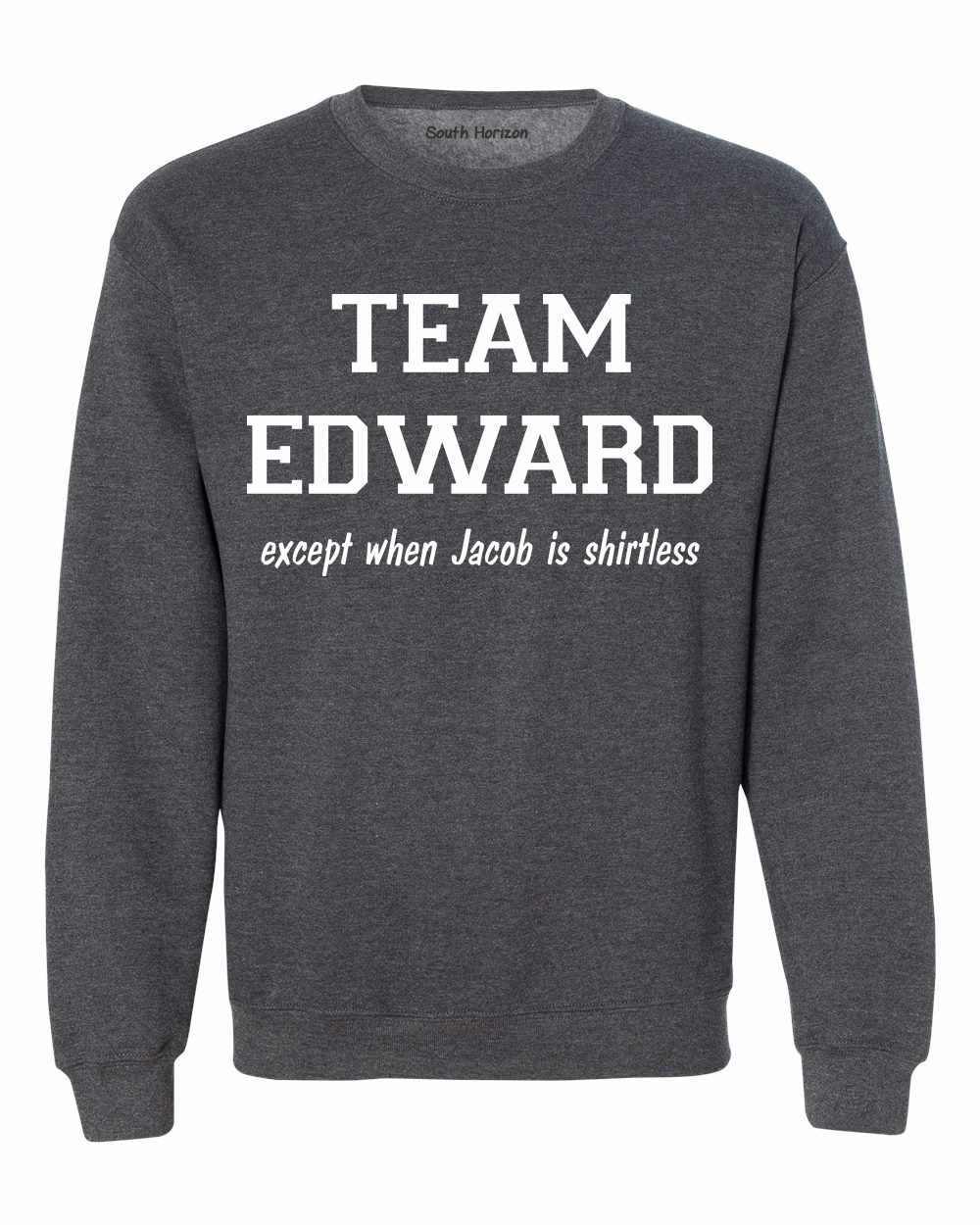 TEAM EDWARD Except when Jacob is Shirtless Sweat Shirt (#509-11)