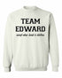 TEAM EDWARD Except when Jacob is Shirtless Sweat Shirt