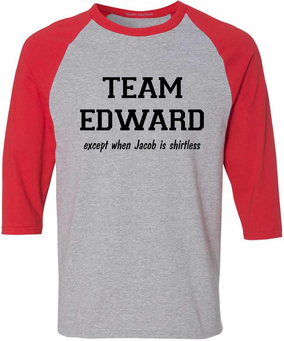 TEAM EDWARD Except when Jacob is Shirtless Adult Baseball  (#509-12)