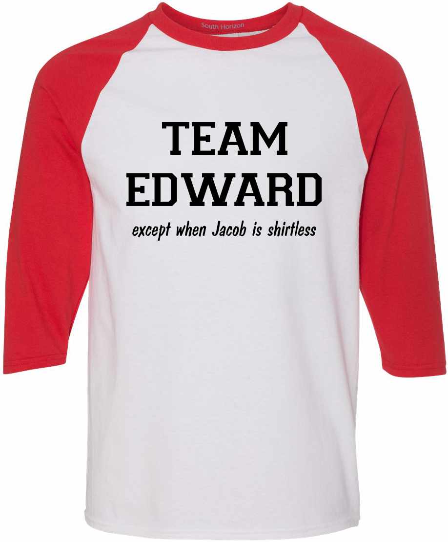 TEAM EDWARD Except when Jacob is Shirtless Adult Baseball  (#509-12)