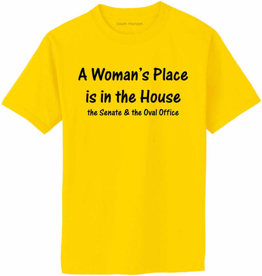 A Woman's Place Is in The House, The Senate & The Oval Office Adult T-Shirt