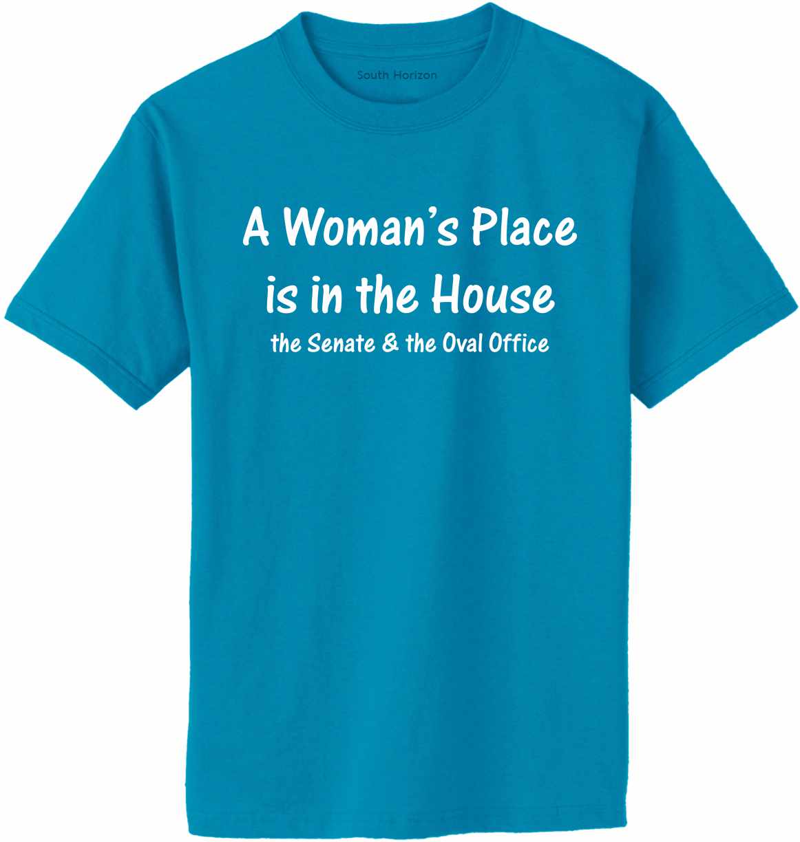 A Woman's Place Is in The House, The Senate & The Oval Office Adult T-Shirt (#510-1)