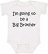 I'M GOING TO BE A BIG BROTHER on Infant BodySuit