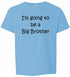 I'M GOING TO BE A BIG BROTHER on Kids T-Shirt (#517-201)
