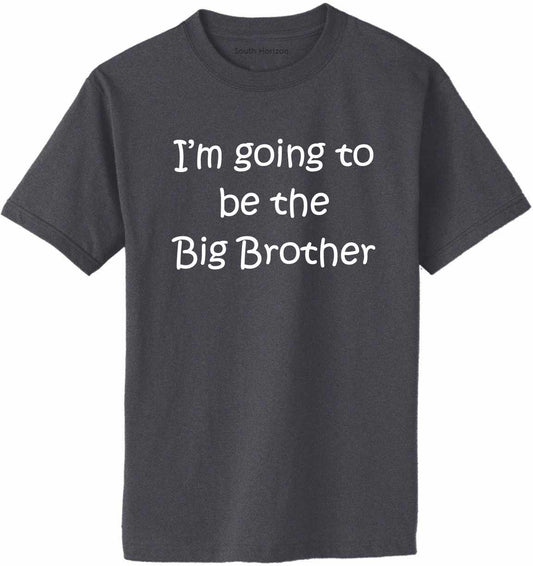 I'M GOING TO BE THE BIG BROTHER Adult T-Shirt