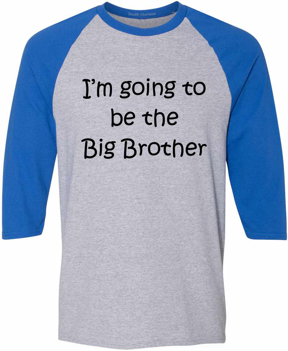 I'M GOING TO BE THE BIG BROTHER on Adult Baseball Shirt (#518-12)
