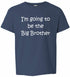 I'M GOING TO BE THE BIG BROTHER on Kids T-Shirt