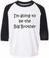 I'M GOING TO BE THE BIG BROTHER on Youth Baseball Shirt (#518-212)