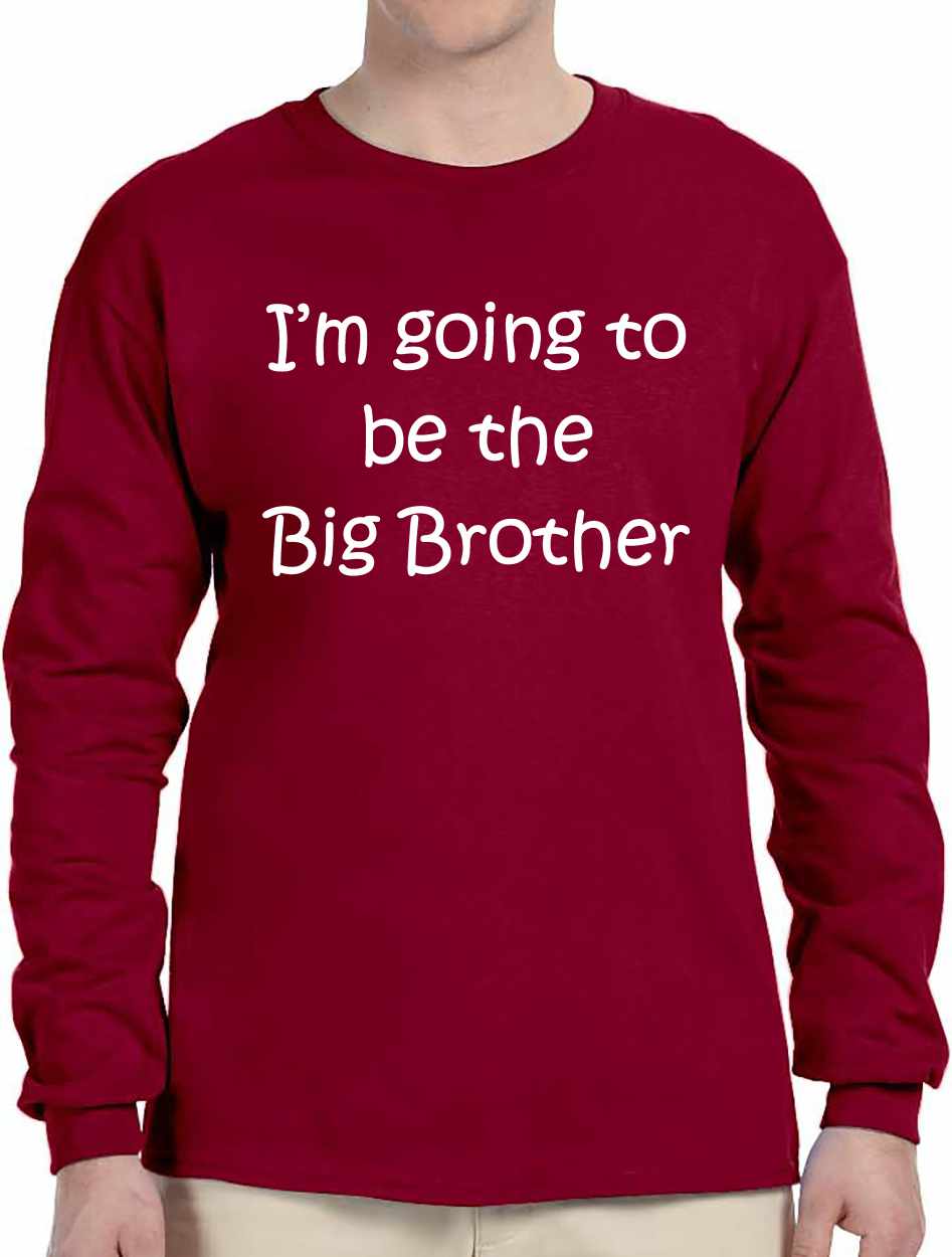 I'M GOING TO BE THE BIG BROTHER on Long Sleeve Shirt