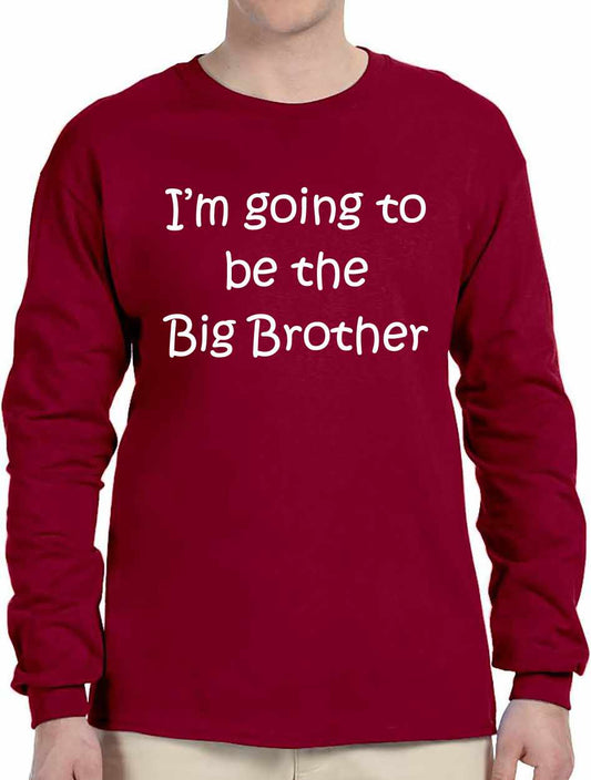 I'M GOING TO BE THE BIG BROTHER on Long Sleeve Shirt