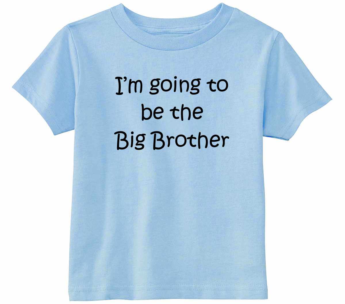 I'M GOING TO BE THE BIG BROTHER Infant/Toddler  (#518-7)