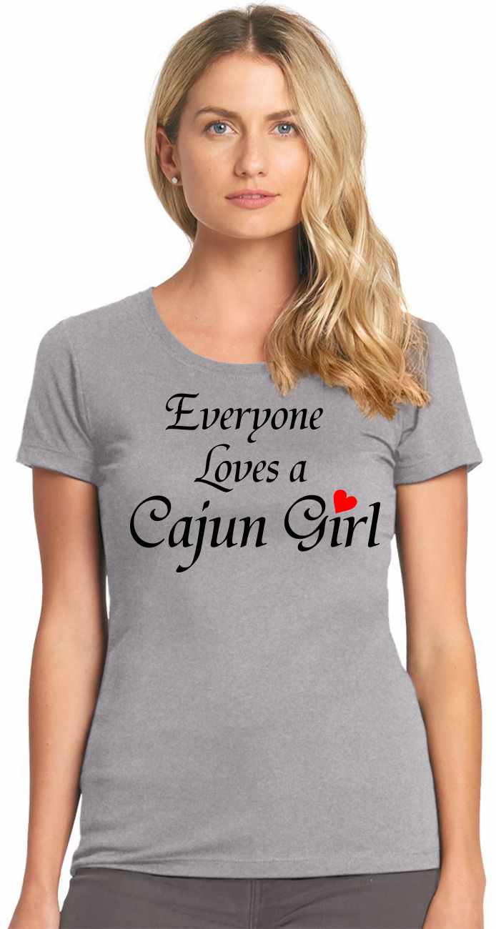 Everyone Loves A Cajun Girl on Womens T-Shirt (#544-2)