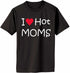 I LOVE HOT MOMS Adult T-Shirt (#577-1)