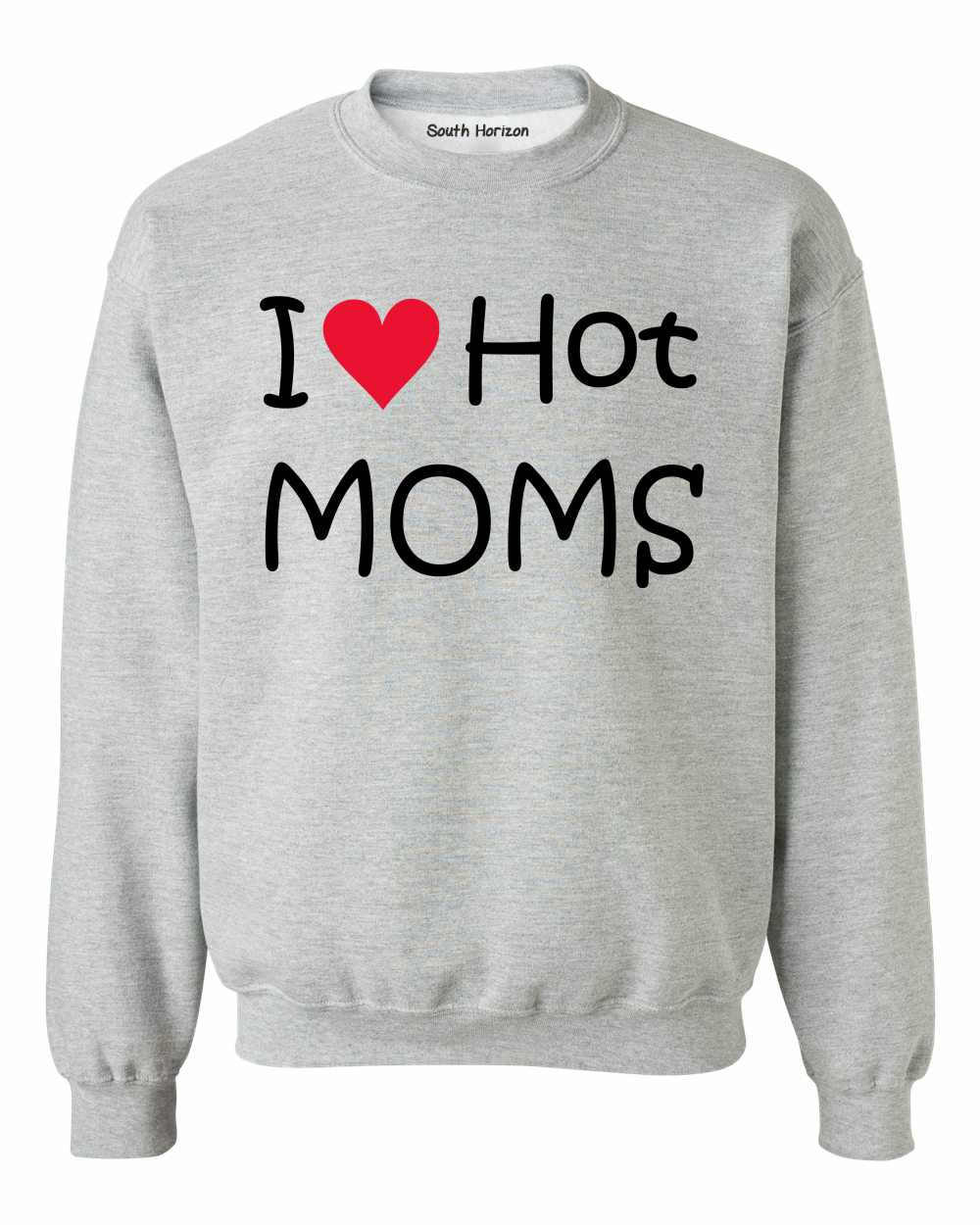 I LOVE HOT MOMS Sweat Shirt