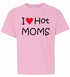 I LOVE HOT MOMS on Kids T-Shirt (#577-201)