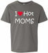 I LOVE HOT MOMS on Kids T-Shirt (#577-201)