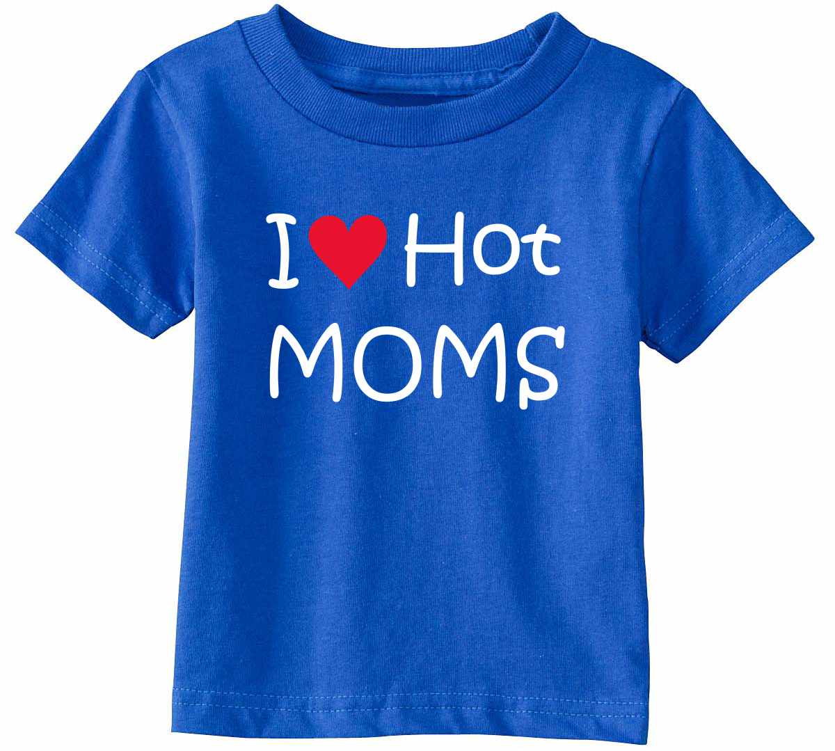 I LOVE HOT MOMS Infant/Toddler  (#577-7)