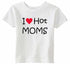 I LOVE HOT MOMS Infant/Toddler  (#577-7)