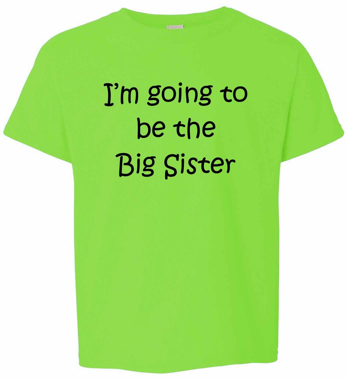 I'M GOING TO BE THE BIG SISTER on Kids T-Shirt (#578-201)