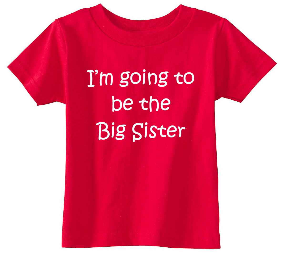 I'M GOING TO BE THE BIG SISTER on Infant-Toddler T-Shirt (#578-7)