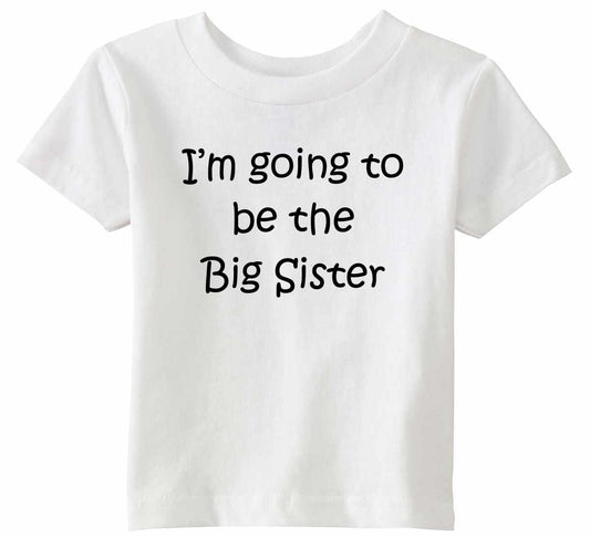 I'M GOING TO BE THE BIG SISTER on Infant-Toddler T-Shirt