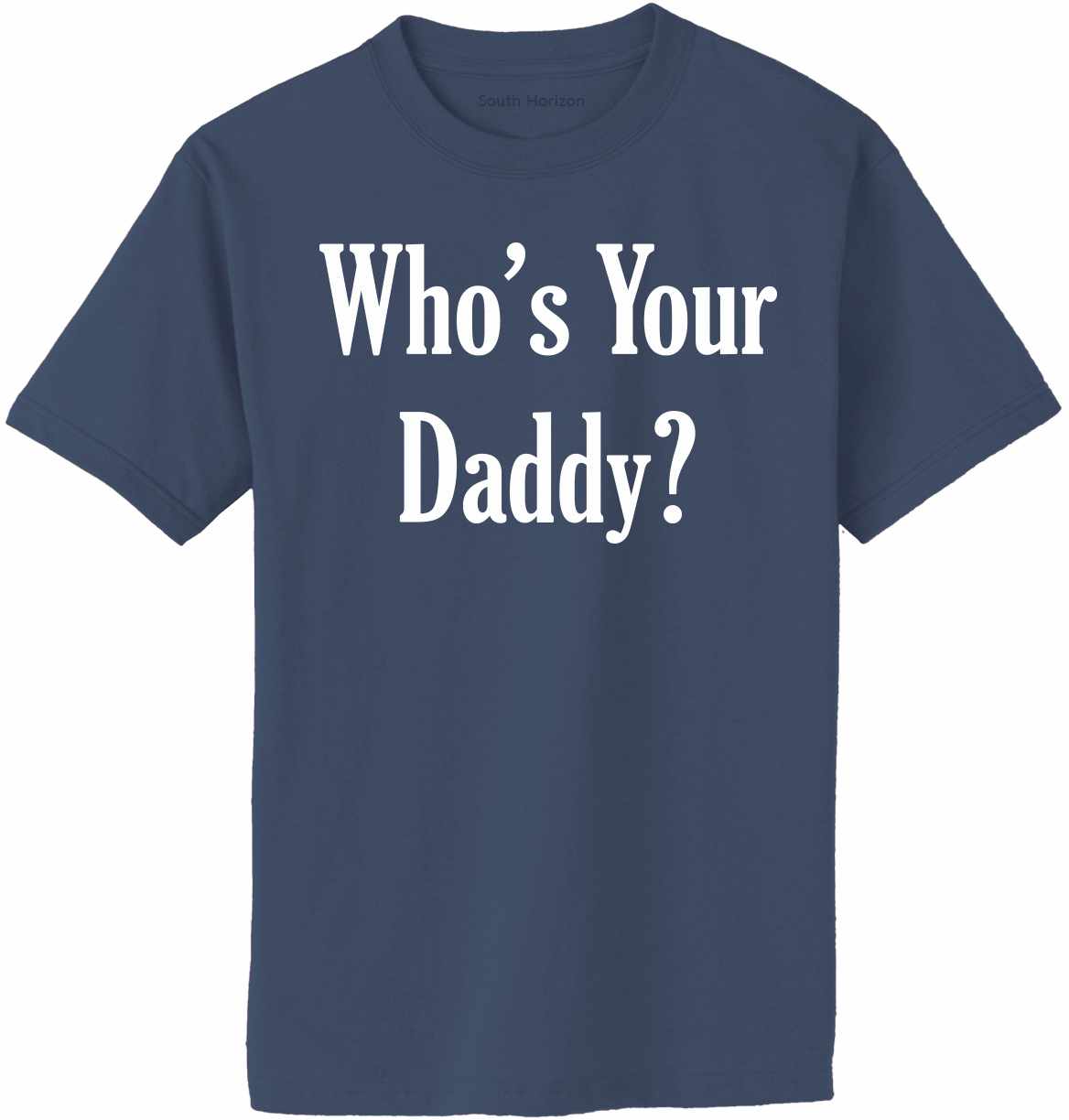 Who's Your Daddy Adult T-Shirt (#584-1)