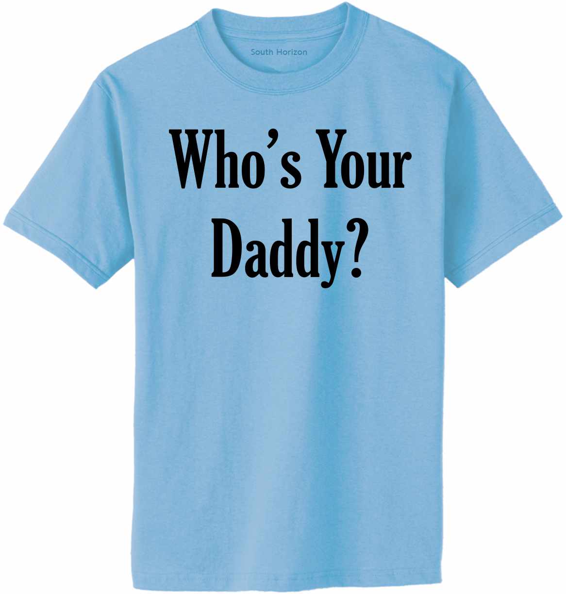 Who's Your Daddy Adult T-Shirt