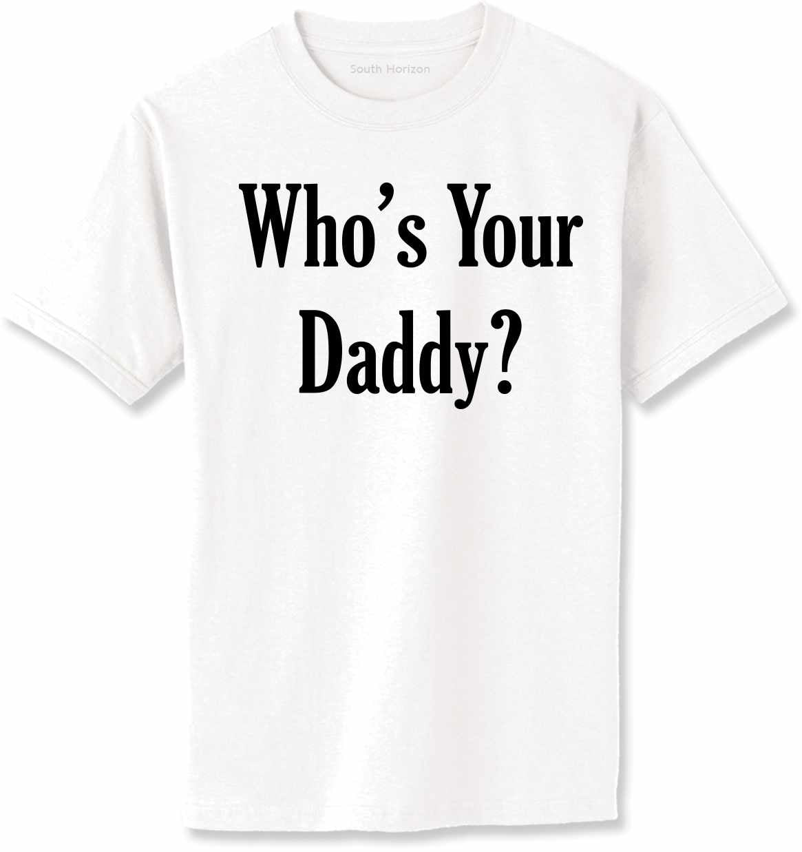 Who's Your Daddy Adult T-Shirt (#584-1)