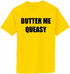 BUTTER ME QUEASY on Adult T-Shirt