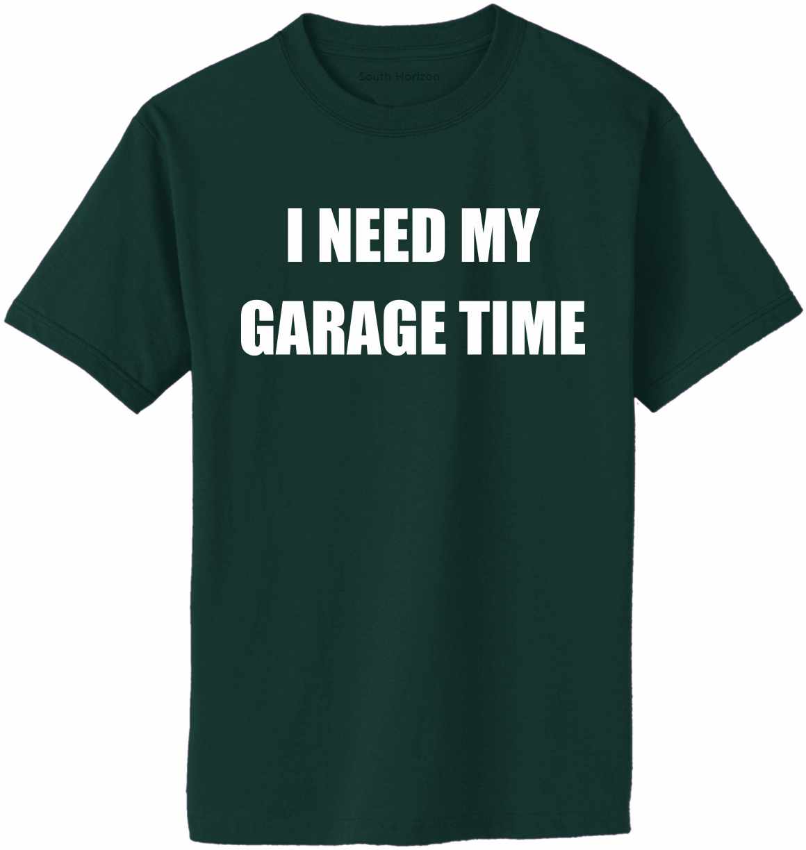 I NEED MY GARAGE TIME Adult T-Shirt (#720-1)