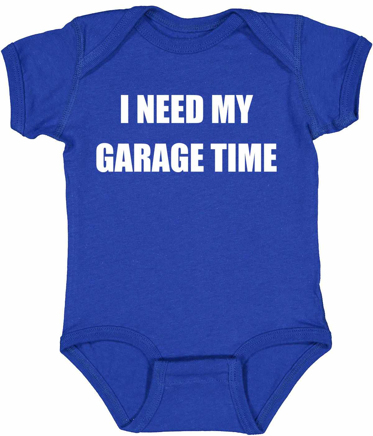 I NEED MY GARAGE TIME on Infant BodySuit
