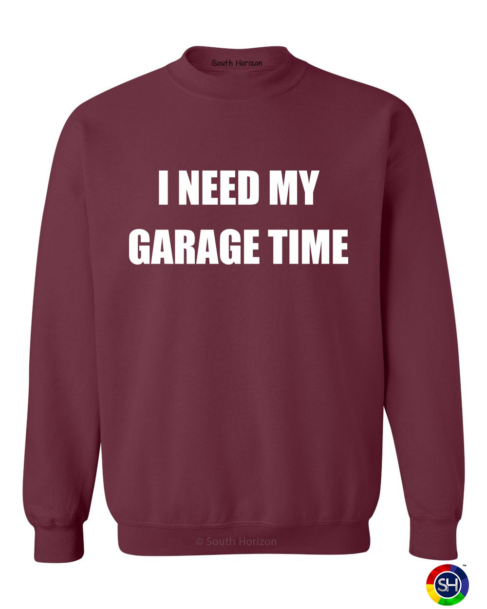 I NEED MY GARAGE TIME on SweatShirt (#720-11)