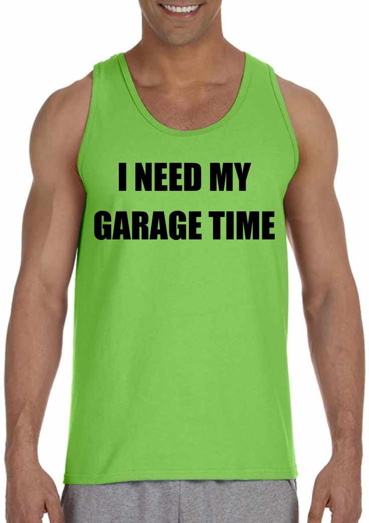 I NEED MY GARAGE TIME on Mens Tank Top (#720-5)