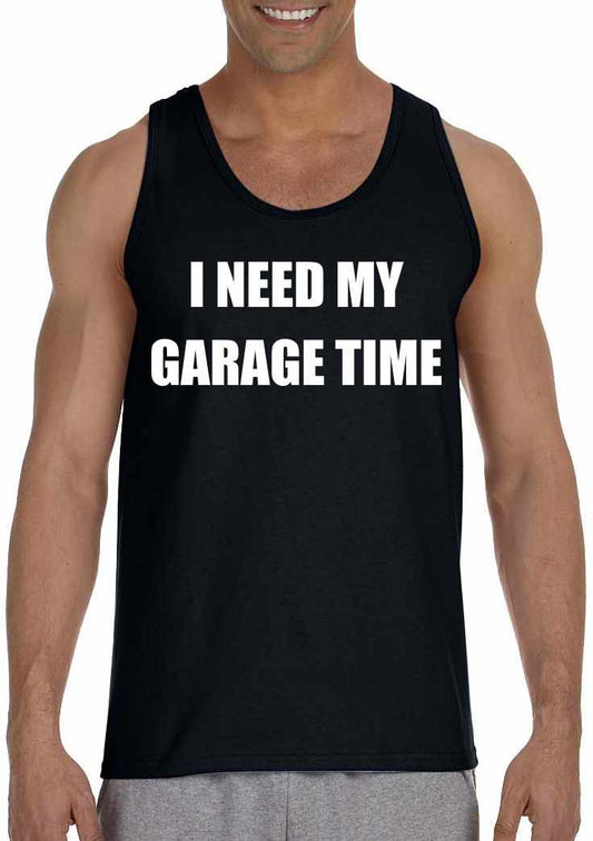 I NEED MY GARAGE TIME on Mens Tank Top