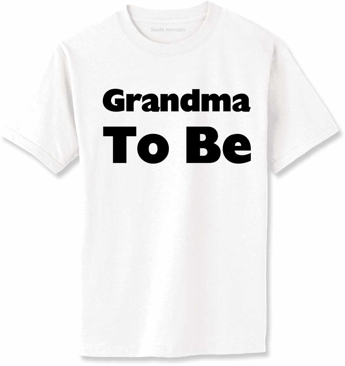 Grandma To Be on Adult T-Shirt (#726-1)