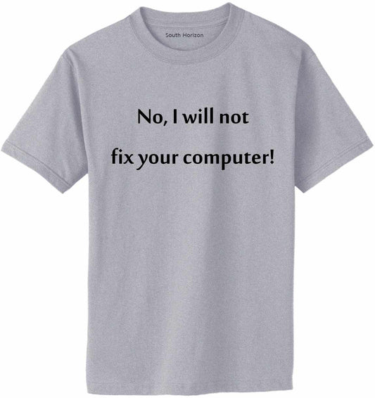 No I Will Not Fix Your Computer Adult T-Shirt