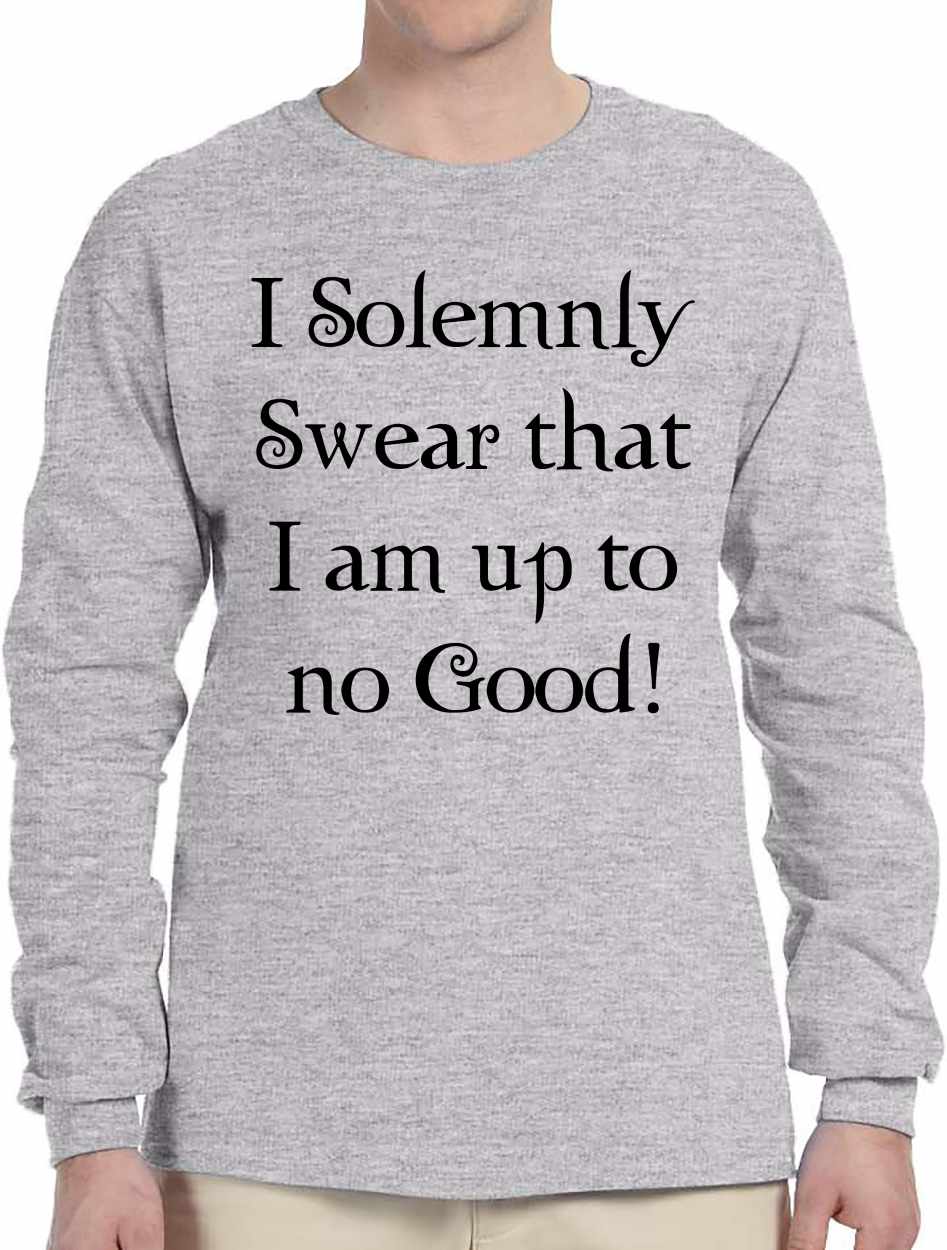 I Solemnly Swear that I am up to No Good! on Long Sleeve Shirt