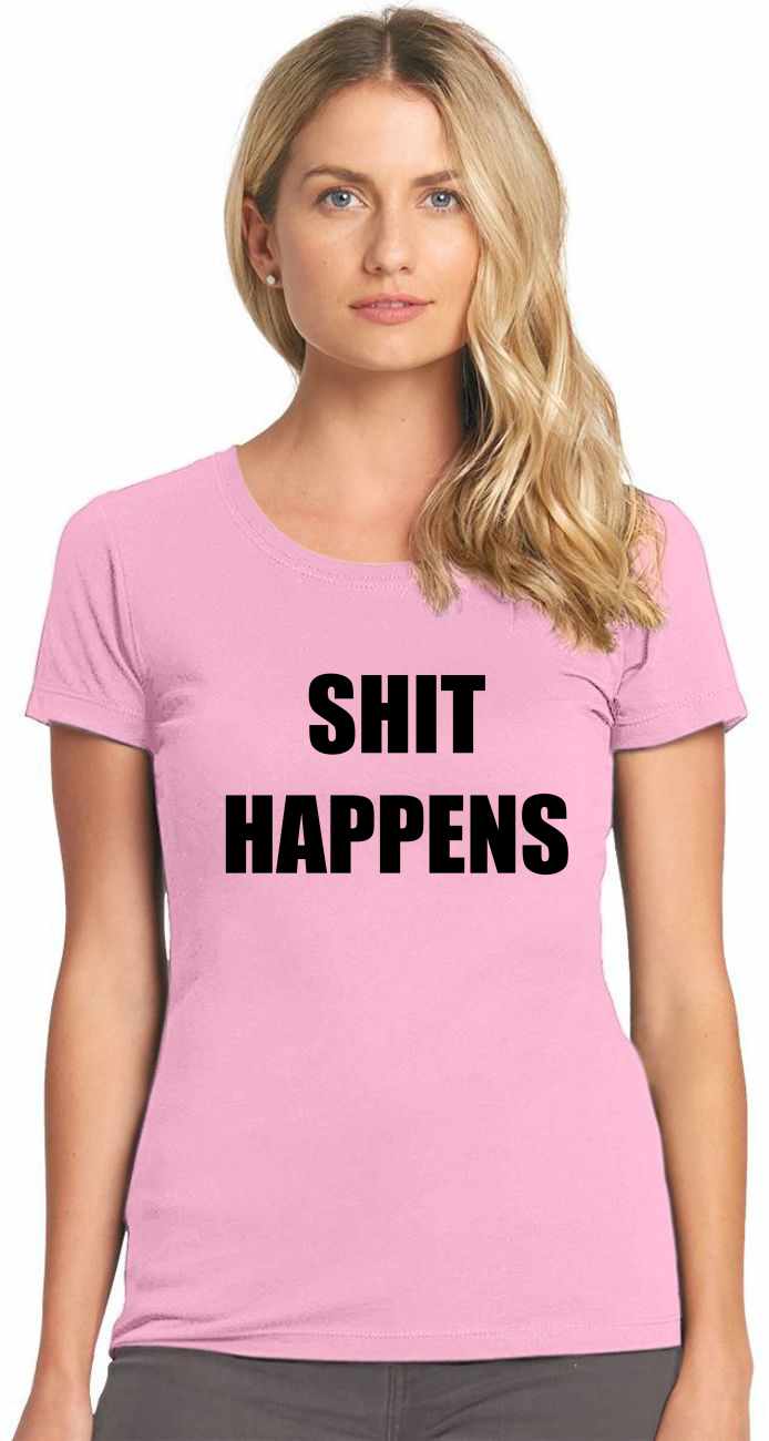 SHIT HAPPENS on Womens T-Shirt (#752-2)