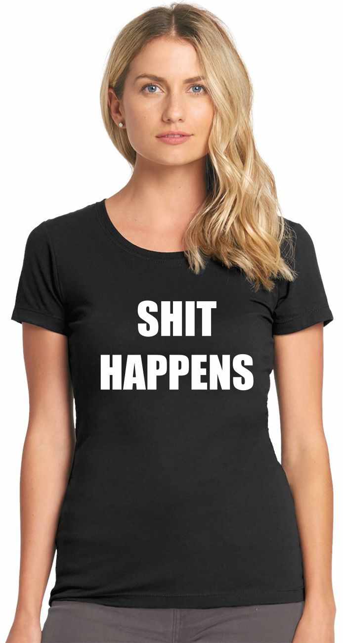 SHIT HAPPENS on Womens T-Shirt (#752-2)