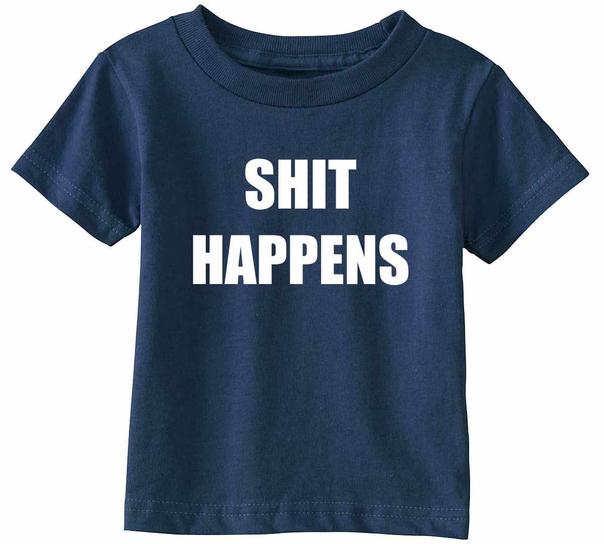 SHIT HAPPENS on Infant-Toddler T-Shirt