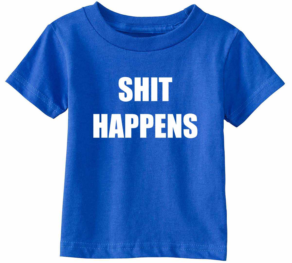 SHIT HAPPENS on Infant-Toddler T-Shirt (#752-7)