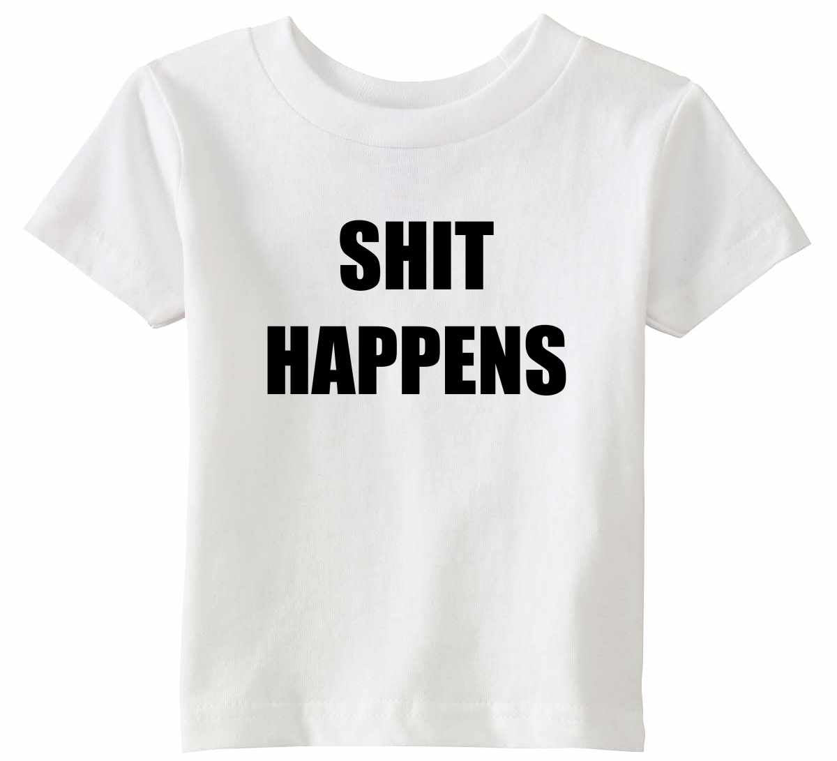SHIT HAPPENS on Infant-Toddler T-Shirt (#752-7)