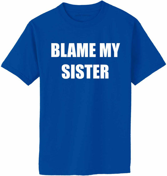 Blame My Sister Adult T-Shirt
