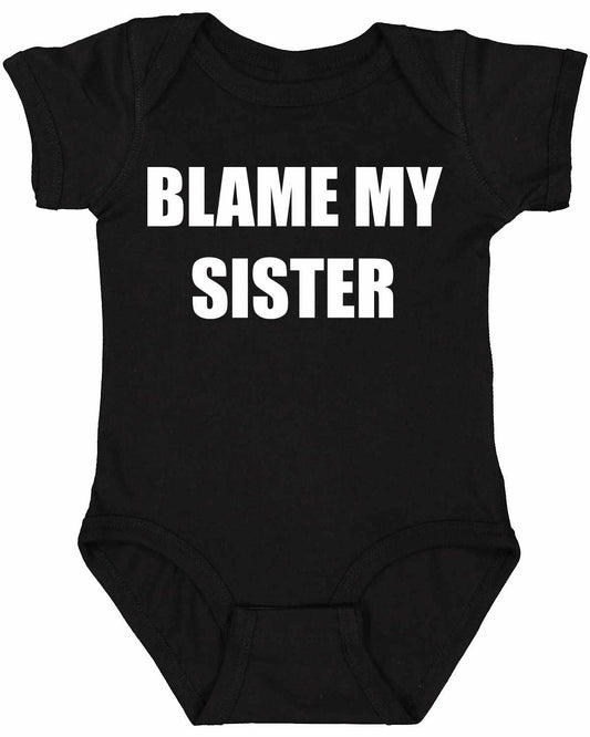 Blame My Sister on Infant BodySuit